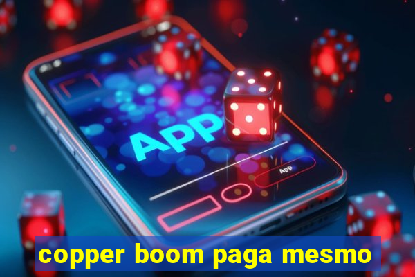 copper boom paga mesmo